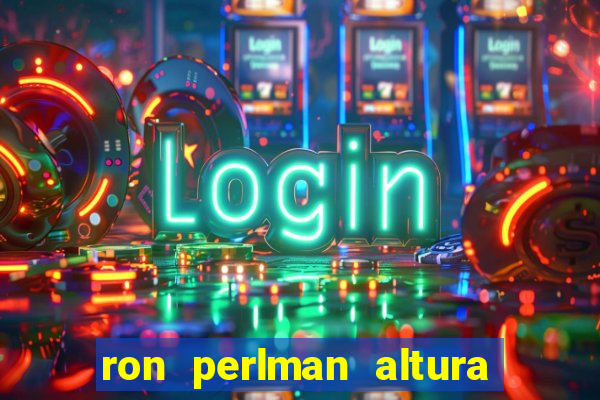 ron perlman altura e peso